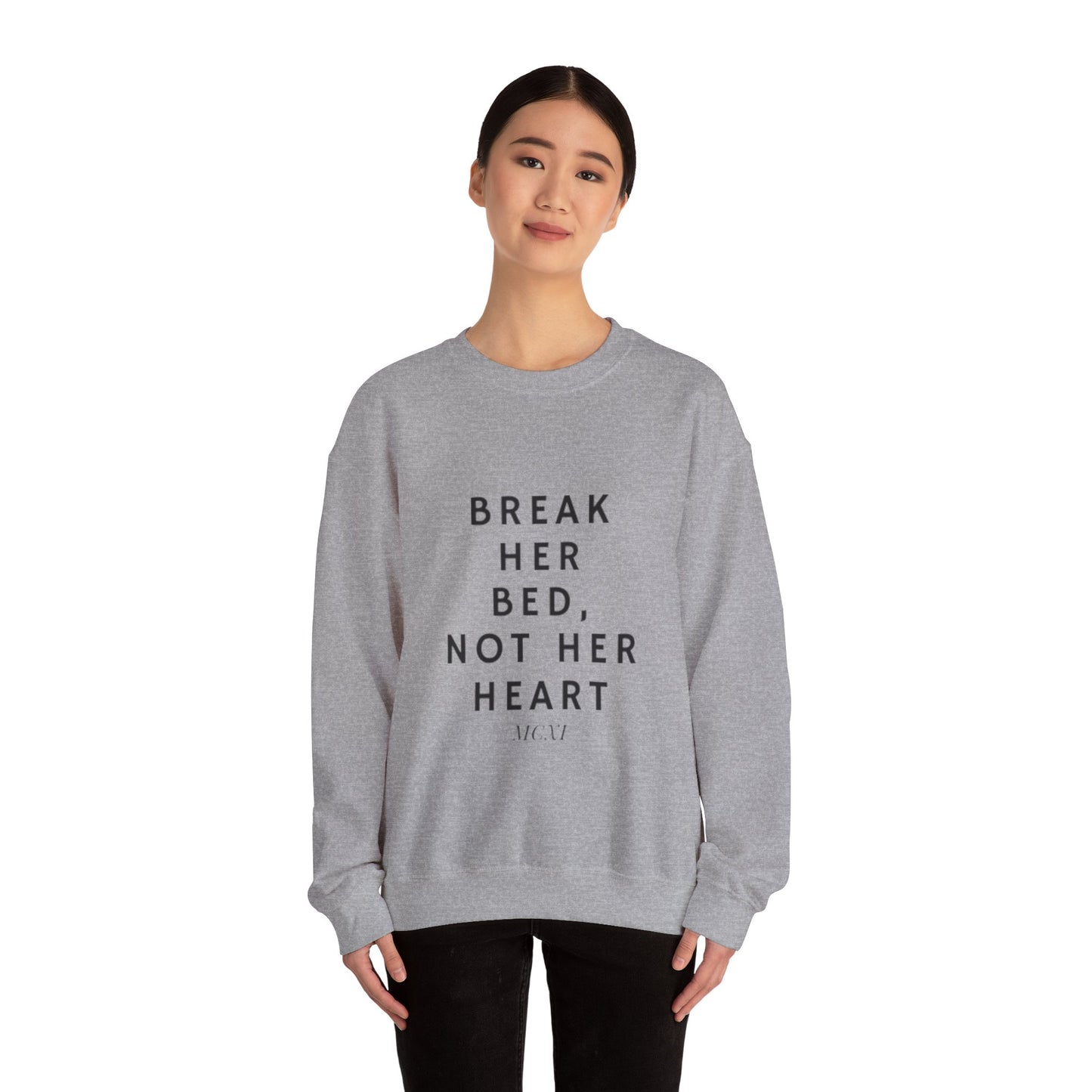 Break her bed, not her heart Crewneck Sweatshirt