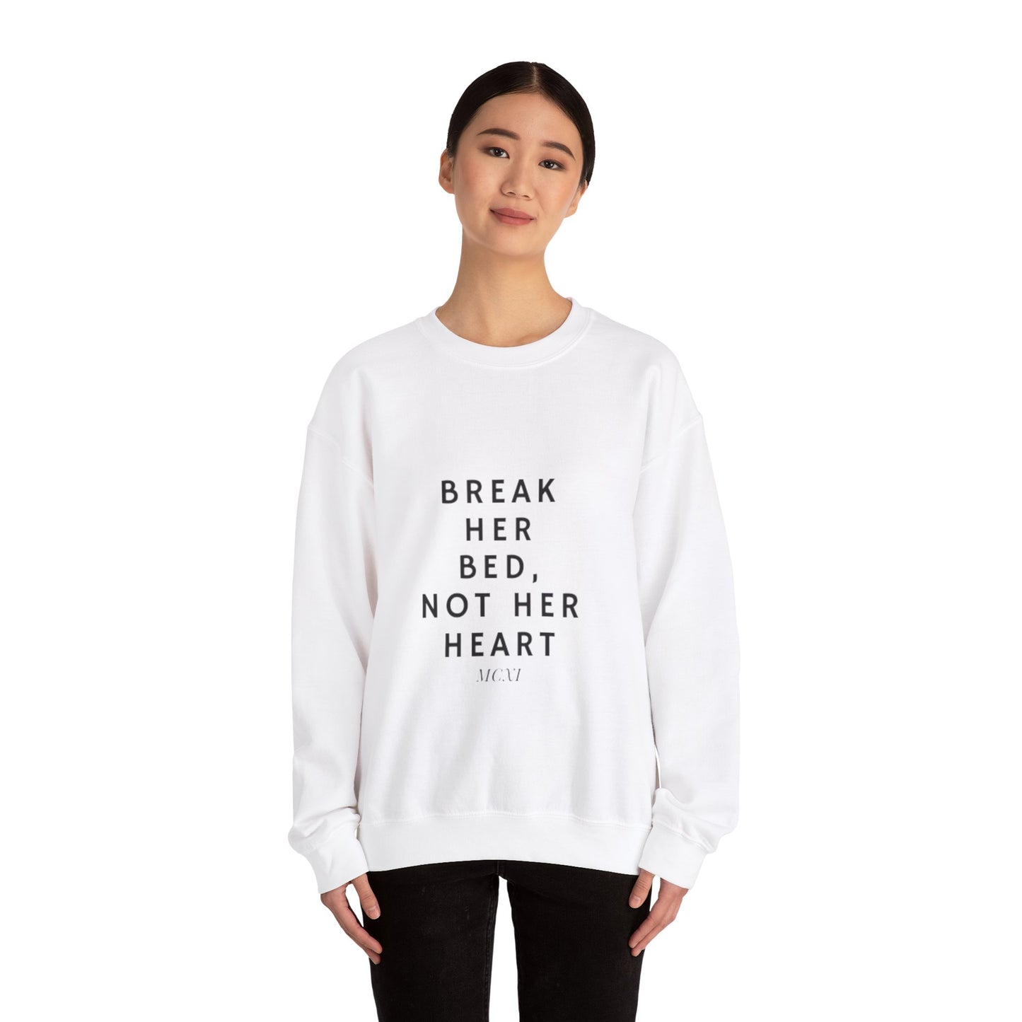 Break her bed, not her heart Crewneck Sweatshirt