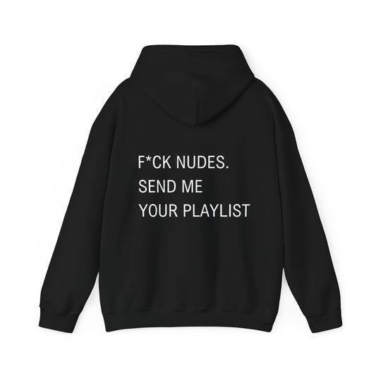 Fuck nudes send me your playlist hooded sweatshirt