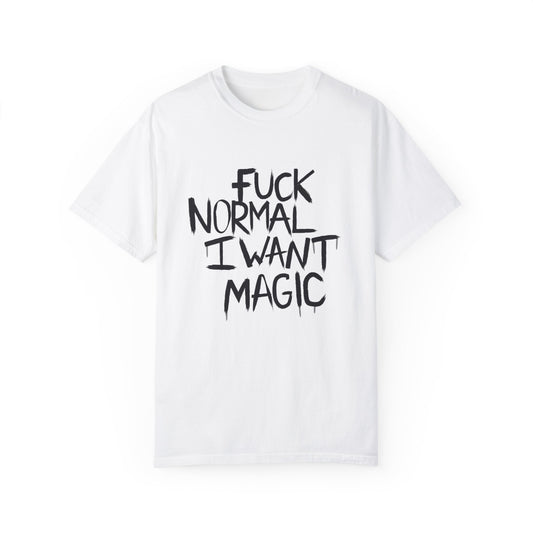 Fuck Normal I Want Magic T-shirt