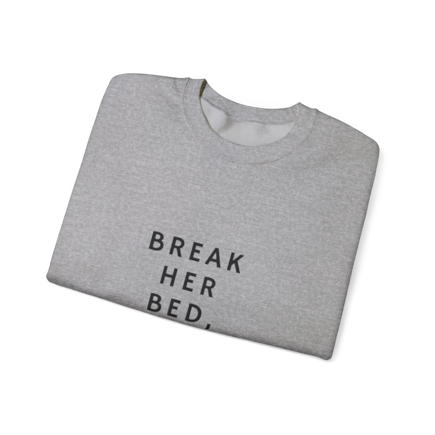 Break her bed, not her heart Crewneck Sweatshirt