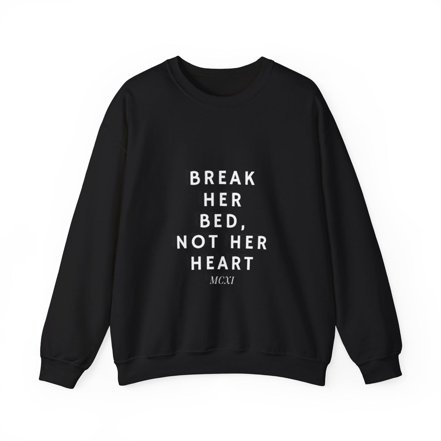 Break her bed, not her heart Crewneck Sweatshirt