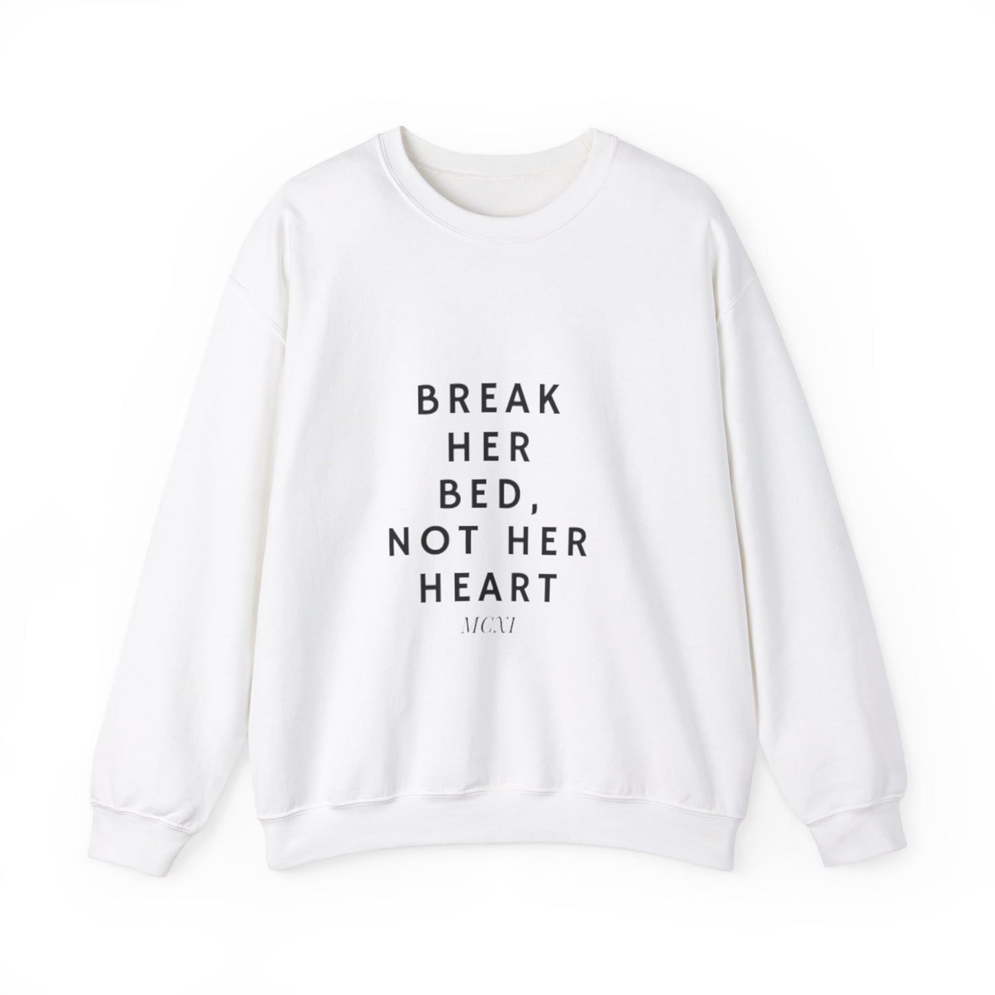 Break her bed, not her heart Crewneck Sweatshirt