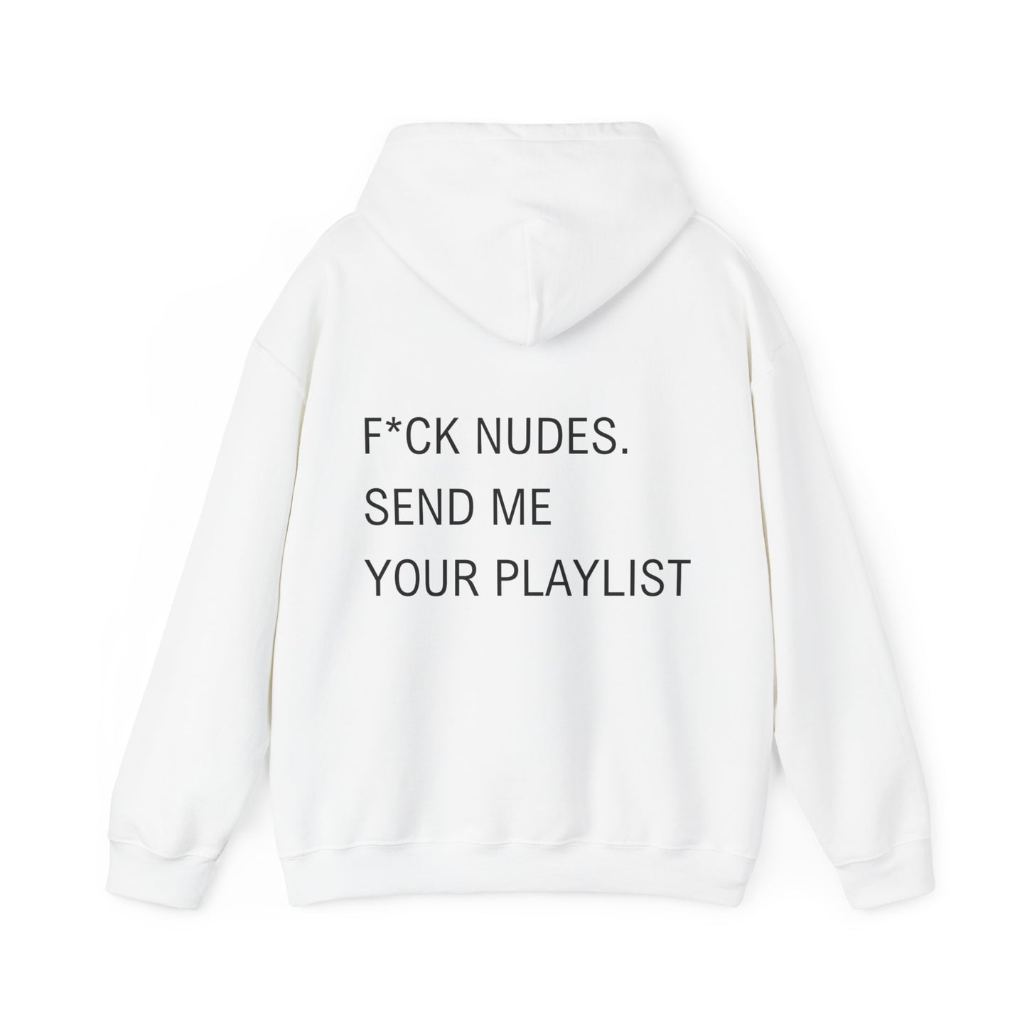 Fuck nudes send me your playlist hooded sweatshirt