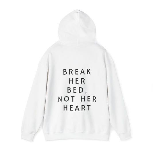 Break her bed , not her heart hooded sweatshirt