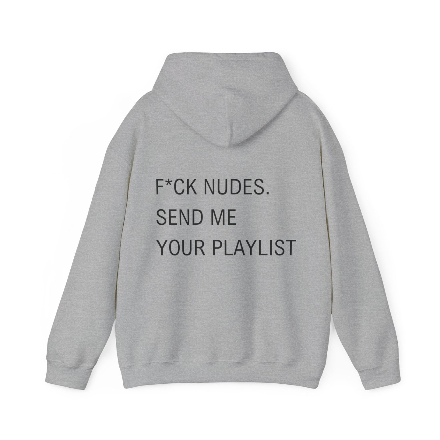 Fuck nudes send me your playlist hooded sweatshirt