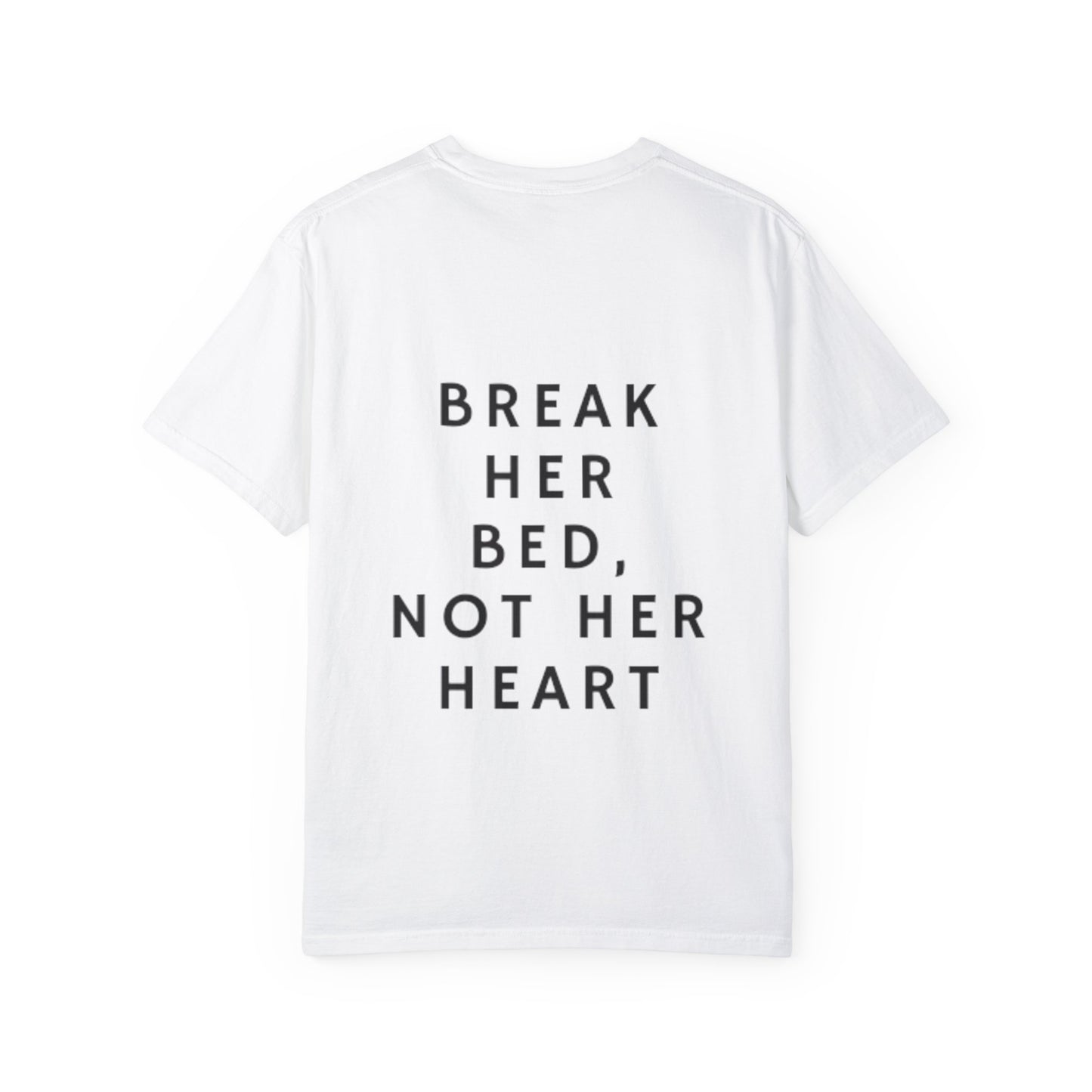 Break her bed, not her heart Design on the back T-shirt