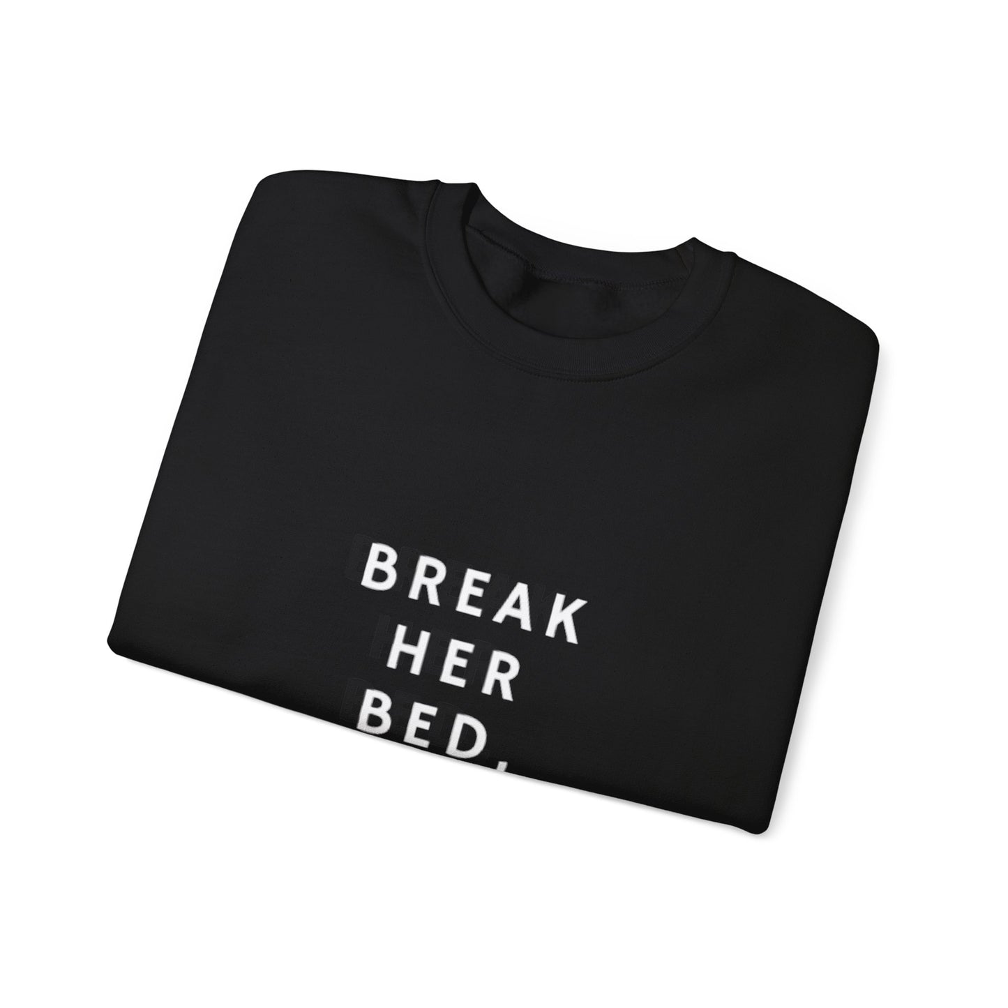 Break her bed, not her heart Crewneck Sweatshirt