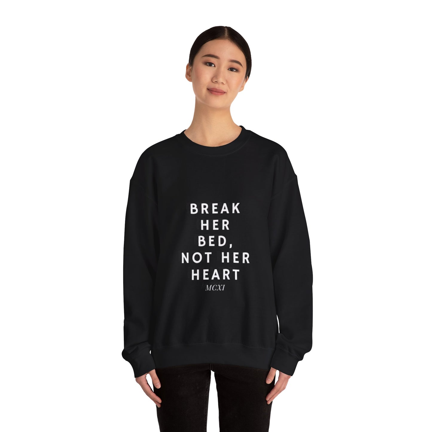 Break her bed, not her heart Crewneck Sweatshirt