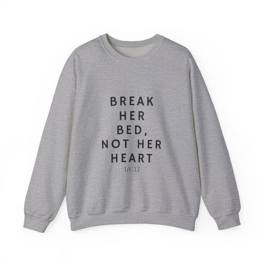 Break her bed, not her heart Crewneck Sweatshirt